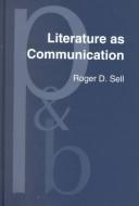 Cover of: Literature as communication: the foundations of mediating criticism