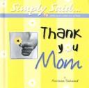 Cover of: Thank You Mom (Simply Said)