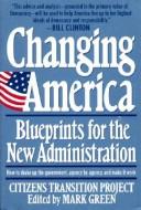 Cover of: Changing America: blueprints for the new administration :the Citizens Transition Project
