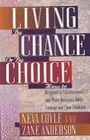 Cover of: Living by chance or by choice: how to respond to circumstances and make decisions with courage and clear thinking