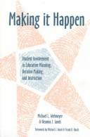 Cover of: Making it happen: student involvement in education planning, decision making, and instruction