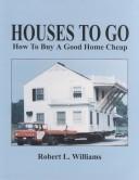 Cover of: Houses to Go by Robert L. Williams