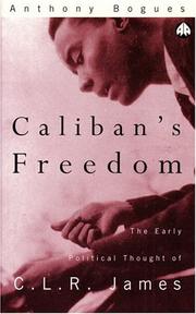 Cover of: Caliban's freedom: the early political thought of C.L.R. James