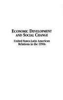 Cover of: Economic development and social change: United States-Latin American relations in the 1990s