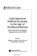 Cover of: Latin American political economy in the age of neoliberal reform by edited by William C. Smith, Carlos H. Acuña, and Eduardo A. Gamarra.
