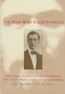 Cover of: The man who killed Rasputin: Prince Youssoupov and the murder that helped bring down the Russian Empire