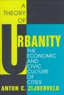 Cover of: A theory of urbanity: the economic and civic culture of cities