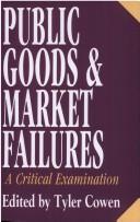 Cover of: Public goods and market failures by edited by Tyler Cowen.