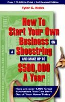Cover of: How to start your own business on a shoestring and make up to $500,000 a year by Tyler Gregory Hicks