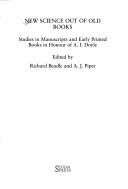 Cover of: New science out of old books: studies in manuscripts and early printed books in honour of A.I. Doyle