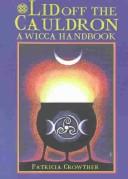 Cover of: Lid Off the Cauldron: A Wicca Handbook