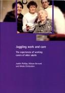 Juggling work and care : the experiences of working carers of older adults