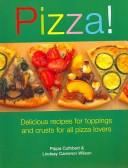 Cover of: Pizza!: Delicious Recipes for Toppings And Bases for All Pizza Lovers