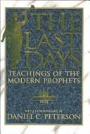 Cover of: The last days: teaching of the modern prophets