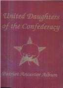 United Daughters of the Confederacy patriot ancestor album by United Daughters of the Confederacy