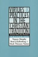 Cover of: Virtues & practices in the Christian tradition: Christian ethics after MacIntyre