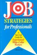 Cover of: Job strategies for professionals: a survival guide for experienced white-collar workers