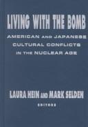 Cover of: Living With the Bomb: American and Japanese Cultural Conflicts in the Nuclear Age (Japan in the Modern World)