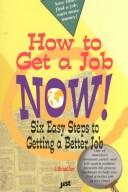 Cover of: How to get a job now!: six easy steps to getting a better job