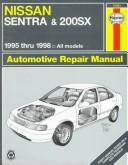 Cover of: Nissan Sentra & 200Sx Automotive Repair Manual: Models Covered : All Nissan Sentra and 200Sx Models 1995 Through 1998 (Haynes Automotive Repair Manual Series)