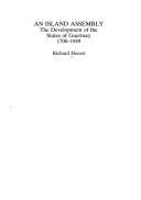 An island assembly : the development of the States of Guernsey, 1700-1949