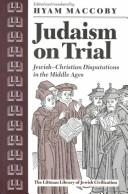 Cover of: Judaism on Trial: Jewish-Christian Disputations in the Middle Ages (The Littman Library of Jewish Civilization)