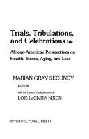 Cover of: Trials, tribulations, and celebrations: African-American  perspectives on health, illness, aging, and loss