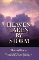 Heaven taken by storm by Watson, Thomas, Thomas Watson