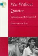 War without quarter : Colombia and international humanitarian law