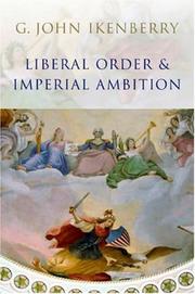 Liberal order and imperial ambition : essays on American power and world politics