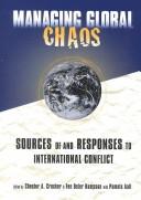 Cover of: Managing global chaos: sources of and responses to international conflict