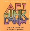 Cover of: Say It in Hawaiian: Pi-A-Pa/Alphabet (The Keiki's First Book Series)