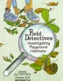 Cover of: Field Detectives: Investigating Playground Habitats