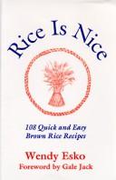 Cover of: Rice Is Nice: 108 Quick and Easy Brown Rice Recipes