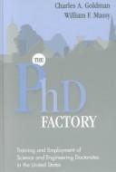 The PhD factory by Charles A. Goldman, William F. Massy