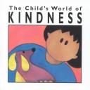 Cover of: The Child's World of Kindness : The Child's World of Values Series