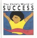 Cover of: The Child's World of Success : The Child's World of Values Series