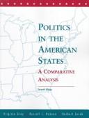 Politics in the American states by Virginia Gray, Russell L. Hanson, Jacob, Herbert