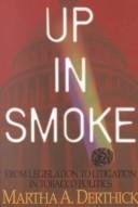 Cover of: Up in smoke: from legislation to litigation in tobacco politics