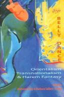 Cover of: Belly dance: Orientalism, transnationalism, and harem fantasy