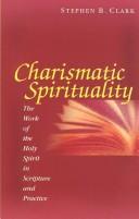 Cover of: Charismatic Spirituality: The Work of the Holy Spirit in Scripture and Practice