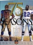 Cover of: 75 Seasons: The Complete Story of the National Football League, 1920-1995
