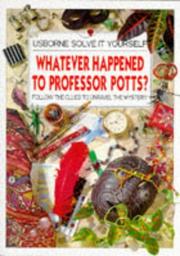 Cover of: Whatever Happened to Professor Potts?: Follow the Clues to Unravel the Mystery (Solve It Yourself Series)