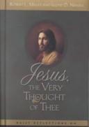 Cover of: Jesus the Very Thought of Thee by Robert L. Millet, Lloyd D. Newell