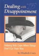 Cover of: Dealing With Disappointment: Helping Kids Cope When Things Don't Go Their Way