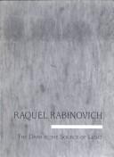 Cover of: Raquel Rabinovich: The Dark Is the Source of the Light (Contemporary Artists Collection)