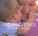 Cover of: A Mother's Touch: The Difference a Mom Makes
