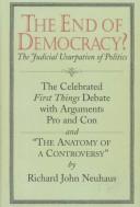 Cover of: The end of democracy?: the celebrated First Things debate, with arguments pro and con : and, The anatomy of a controversy, by Richard John Neuhaus