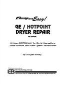 Cover of: Cheap & Easy! Ge/Hotpoint Dryer Repair: 2004 Edition: For Do-It-Yourselfers (Cheap and Easy)