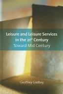 Cover of: Leisure And Leisure Services in the 21st Century by Geoffrey Godbey